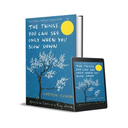 The Things You Can See Only When You Slow Down - Haemin Sunim